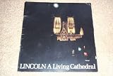 Lincoln - a living Cathedral : an anthology of the people who work and worship in the Cathedral Church of the Blessed Virgin Mary of Lincoln