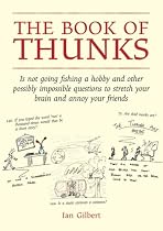 The Book of Thunks: Is Not Going Fishing a Hobby and Other Possibly Impossible Questions to Stretch Your Brain and Annoy Your Friends