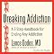 Breaking Addiction: A 7-Step Handbook for Ending Any Addiction