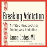 Breaking Addiction: A 7-Step Handbook for Ending Any Addiction