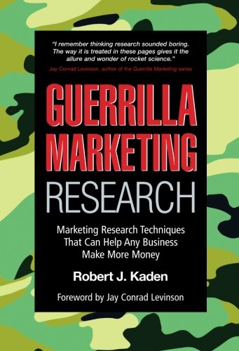 Guerrilla Marketing Research: Marketing Research Techniques That Can Help Any Business Make More Money