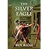 The Silver Eagle: A Novel of the Forgotten Legion (The Forgotten Legion Chronicles)