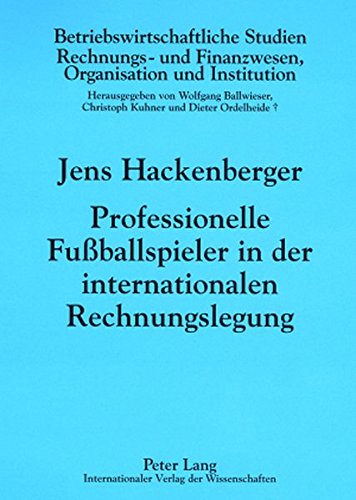 Professionelle Fußballspieler in der internationalen Rechnungslegung: Eine ökonomische Analyse (Betriebswirtschaftliche Studien) (German Edition)