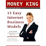 15 Easy Internet Business Models and How Anyone Can Do It - Learn the Secret Internet Business Models that Nobody Wants To Tell You (Internet Marketing)