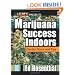 Marijuana Success Indoors: Garden Tours and Tips (Best of the Crop)