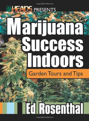 Marijuana Success Indoors: Garden Tours and Tips (Best of the Crop)