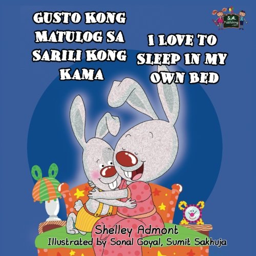 Gusto Kong Matulog Sa Sarili Kong Kama- I Love to Sleep in My Own Bed (Tagalog childrens books, Tagalog kids books): tagalog for toddlers, tagalog ... Bilingual Collection) (Tagalog Edition)