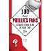 100 Things Phillies Fans Should Know & Do Before They Die (100 Things...Fans Should Know)
