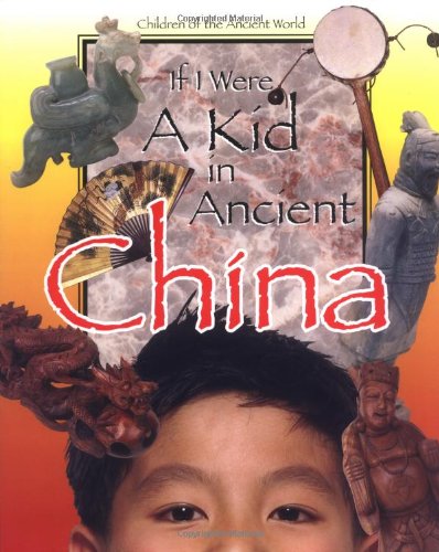 If I Were a Kid in Ancient China: Children of the Ancient World