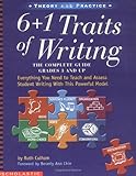 6 + 1 Traits of Writing: The Complete Guide, Grades 3 and Up