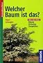 Welcher Baum ist das?: B�ume, Str�ucher, Ziergeh�lze