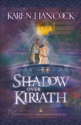 Shadow Over Kiriath (Legends of the Guardian-King Book #3) (Legends Of The Guardian-King Series), by Karen Hancock