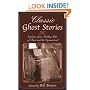 Classic Ghost Stories: Eighteen Spine-Chilling Tales of Terror and the Supernatural