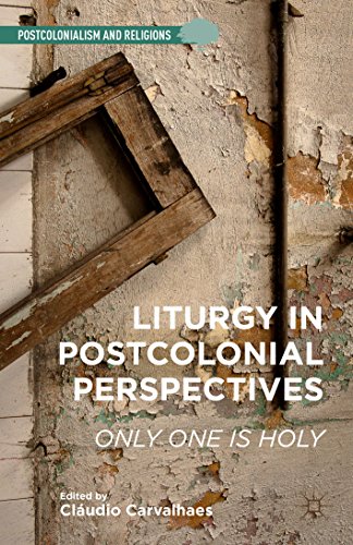 Liturgy in Postcolonial Perspectives: Only One Is Holy (Postcolonialism and Religions)