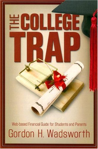 College Trap, The: Webbased Financial Guide for Students and Parents