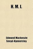H. M. I.; Some Passages in the Life of One of H. M. Inspectors of Schools