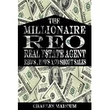 Millionaire REO Real Estate Agent: The Secret of REO's, BPO's, and Short Sales