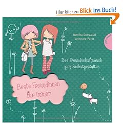 Beste Freundinnen f�r immer: Das Freundschaftsbuch zum Selbstgestalten