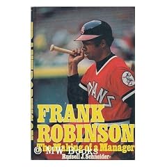 Frank Robinson : the Making of a Manager / [By] Russell J. Schneider