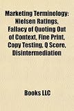 Marketing Terminology: Nielsen Ratings, Fallacy of Quoting Out of Context, Fine Print, Copy Testing, Q Score, Disintermediation