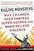 Killing Monsters: Why Children Need Fantasy, Super Heroes, and Make-Believe Violence