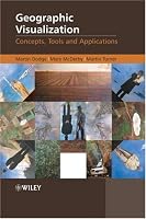 Geographic Visualization: Concepts, Tools and Applications
