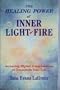 The Healing Power of Inner Light-Fire: Accessing Higher Consciousness to Transform Your Life (Accessing Higher Consciousness to Heal Your Life)