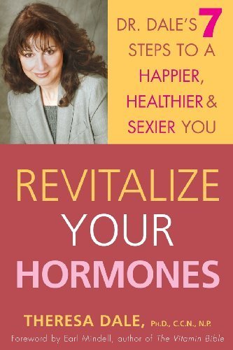 Revitalize Your Hormones: Dr. Dale's 7 Steps to a Happier, Healthier, and Sexier You by Dale, Theresa (2005) Paperback