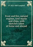 Produkt-Bild: Frost and fire, natural engines, tool-marks and chips, with sketches taken at home and abroad