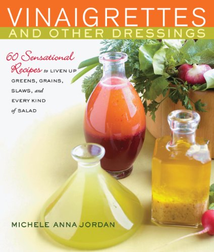 Vinaigrettes & Other Dressings: 60 Sensational recipes to Liven Up Greens, Grains, Slaws, and Every Kind of Salad