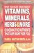 What You Must Know About Vitamins, Minerals, Herbs, & More: Choosing the Nutrients That Are Right for You
