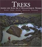 Treks dans les îles de l\'Atlantique Nord : Ecosse, Féroé, Islande, Groenland, Spitzberg