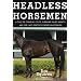 Headless Horsemen: A Tale of Chemical Colts, Subprime Sales Agents, and the Last Kentucky Derby on Steroids