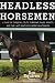 Headless Horsemen: A Tale of Chemical Colts, Subprime Sales Agents, and the Last Kentucky Derby on Steroids