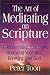 The Art of Meditating on Scripture: Understanding Your Faith, Renewing Your Mind, Knowing Your God