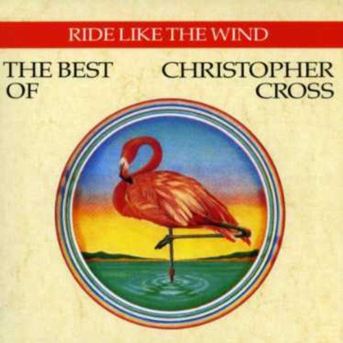 Ride Like the Wind: Best of Christopher Cross