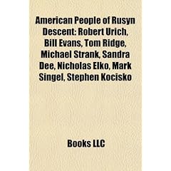 American People of Rusyn Descent: Robert Urich, Bill Evans, Tom Ridge, Michael Strank, Sandra Dee, Nicholas Elko, Mark Singel, Stephen Kocisko