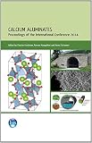 Calcium aluminates : proceedings of the international conference 2014, Palais des Papes, Avignon, France, 18-21 May 2014