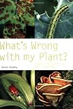 Whats Wrong with My Plant?: Expert Information at Your Fingertips (Pyramid Paperbacks)