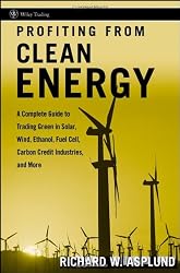 Profiting from Clean Energy: A Complete Guide to Trading Green in Solar, Wind, Ethanol, Fuel Cell, Carbon Credit Industries, and More (Wiley Trading)