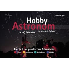 Hobby-Astronom in 4 Schritten: Ein 1�1 der praktischen Astronomie