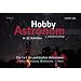 Hobby-Astronom in 4 Schritten: Ein 1�1 der praktischen Astronomie