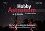 Hobby-Astronom in 4 Schritten: Ein 1�1 der praktischen Astronomie