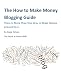The How to Make Money Blogging Guide