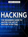 Hacking: The Beginners Guide to Master The Art of Hacking In No Time - Become a Hacking GENIUS (English Edition)