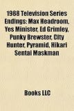 1988 Television Series Endings: Max Headroom, Yes Minister, Ed Grimley, Punky Brewster, City Hunter, Pyramid, Hikari Sentai Maskman