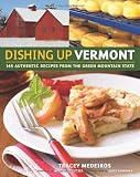 Dishing Up® Vermont: 145 Authentic Recipes from the Green Mountain State