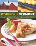 Dishing Up Vermont: 145 Authentic Rec...