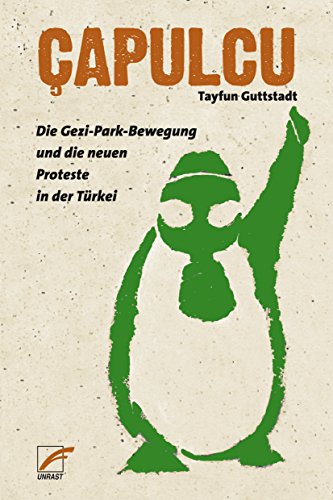 Çapulcu: Die Gezi-Park-Bewegung und die neuen Proteste in der Türkei (German Edition)