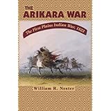 the arikara war the first plains indian war 1823